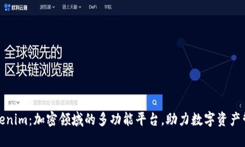 Tokenim：加密领域的多功能平台，助力数字资产管理