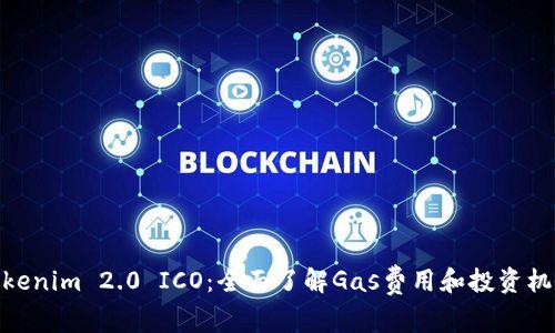 Tokenim 2.0 ICO：全面了解Gas费用和投资机会