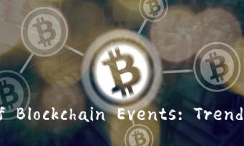 Exploring the Exciting World of Blockchain Events: Trends, Conferences, and Workshops