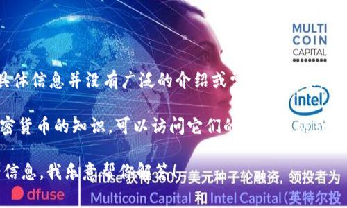 “Tokenim密码”可能是指与Tokenim相关的密码或认证信息，但具体信息并没有广泛的介绍或常识性内容。Tokenim可能是一种加密货币、区块链项目或某个特定服务的名称。

如果你是在找和Tokenim相关的技术信息、使用指南或者关于加密货币的知识，可以访问它们的官方网站或相关文档来获取最新和最准确的信息。

如果有更具体的问题或者你想要了解的内容，请提供更多的背景信息，我乐意帮你解答！