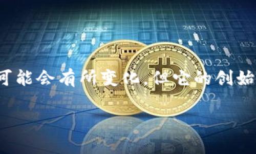 TokenIM 2.0是一个加密货币钱包和交易平台，主要针对用户提供安全、便捷的数字资产管理服务。虽然TokenIM的具体发展和运营信息可能会有所变化，但它的创始团队和部分用户群体可能在国外。为了确保准确性，建议您访问TokenIM的官方网站或查看其官方的社交媒体渠道，以获取更确切的信息。

如果您有特定的功能需求或问题，欢迎提供更多详细信息，我会尽量解答您的问题。